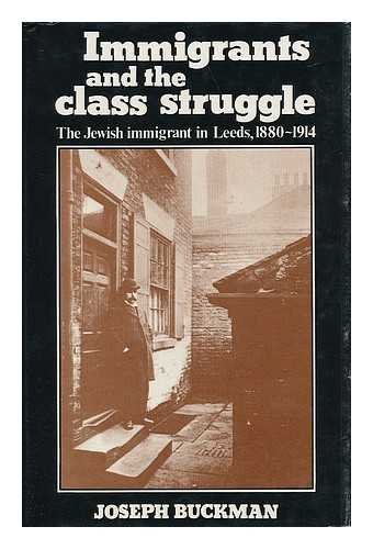 Stock image for The Immigrants and the Class Struggle: The Jewish Immigrant in Leeds, 1880-1914 for sale by Dunaway Books