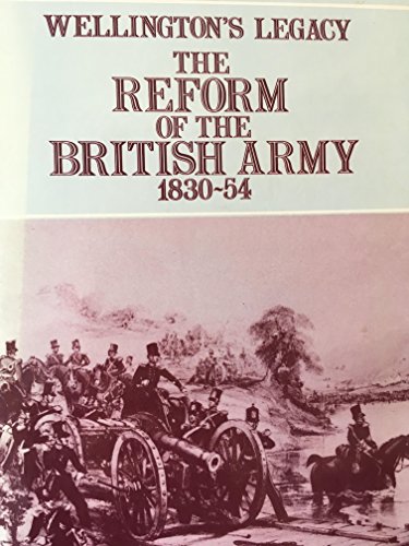 9780719009945: Wellington's Legacy: The Reform of the British Army, 1830-54