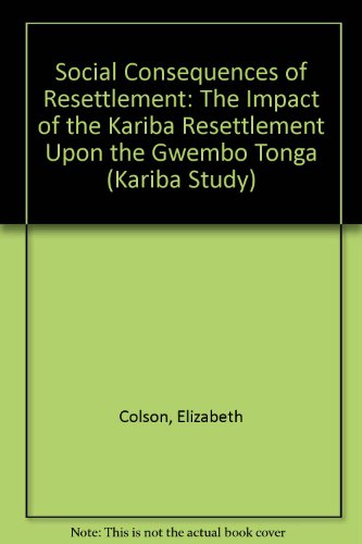 Beispielbild fr The Social Consequences of Resettlement: The Impact of the Kariba Resettlement Upon the Gwembo Tonga (Kariba Studies) (Volume 4) zum Verkauf von Anybook.com