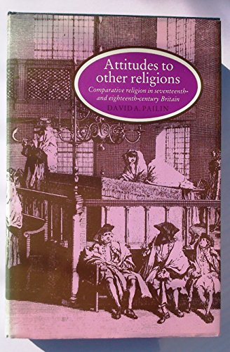 Stock image for Attitudes to other religions : Comparative religion in seventeenth-and eighteenth-century Britain for sale by Westwood Books