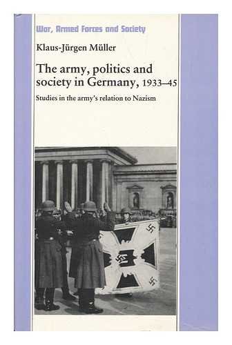 9780719010712: The Army, Politics, and Society in Germany, 1933-45 : Studies in the Army's Relation to Nazism - [Translation Of: Armee, Politik Und Gesellschaft in Deutschland 1933-1945]