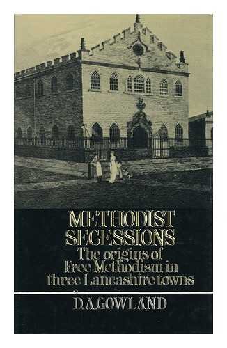 Methodist Secessions: The Origins of Free Methodism in Three Lancashire Towns: Manchester, Rochda...