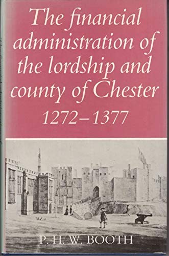 Stock image for The Financial Administration of the Lordship and County of Chester 1272-1377 (Remains, Historical and Literary, Connected With the Palatine Counties of Lancaster and Chester, 3rd Ser., V. 28) for sale by Irish Booksellers