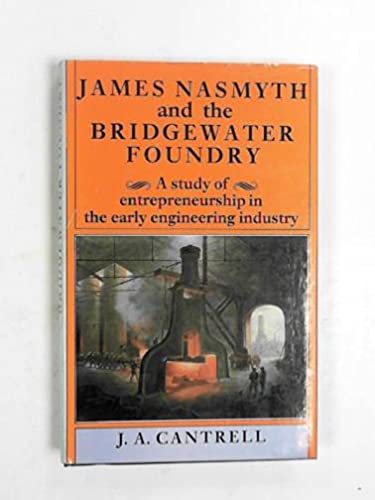 James Nasmyth and the Bridgewater Foundry: a study of entrepreneurship in the early engineering i...
