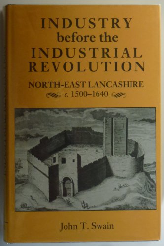 Industry Before the Industrial Revolution; North-East Lancashire c.1500-1640.