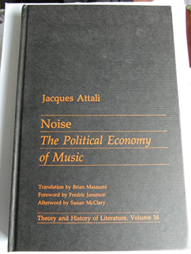 Noise: The Political Economy of Music (Theory and History of Literature) - Attali, Jacques