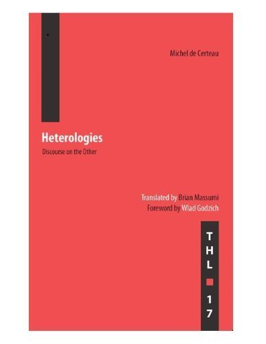 Heterologies. Discourse On the Other. - Michel de Certeau (Translated by Biran Massumi).