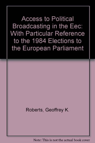 Access to Political Broadcasting in the Eec: With Particular Reference to the 1984 Elections to the European Parliament (9780719014819) by Roberts, Geoffrey K.