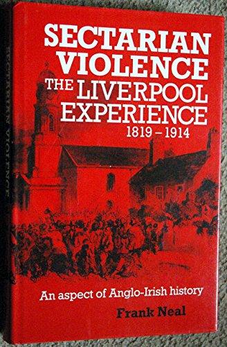 Stock image for Sectarian Violence: The Liverpool Experience, 1819-1914 - An Aspect of Anglo-Irish History for sale by WorldofBooks