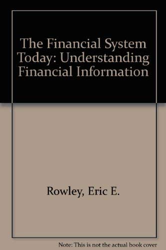 Imagen de archivo de THE FINANCIAL SYSTEM TODAY: UNDERSTANDING FINANCIAL INFORMATION. a la venta por Cambridge Rare Books