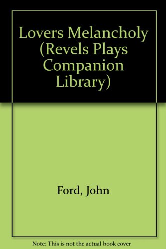 The Lover's Melancholy (Revels Plays) (9780719015335) by Ford, John