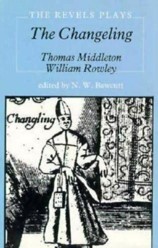 The Changeling (Revels Plays Companion Library) - Thomas Middleton, William Rowley, N. W. Bawcutt