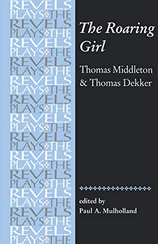 9780719016301: The Roaring Girl: Thomas Middleton & Thomas Dekker (The Revels Plays)