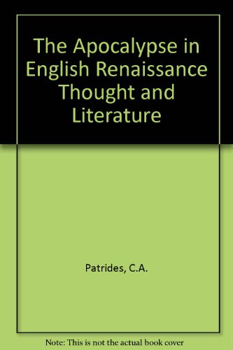 The Apocalypse in English Renaissance thought and literature: Patterns, antecedents, and repercussions (9780719017308) by C A & Wittreich Patrides