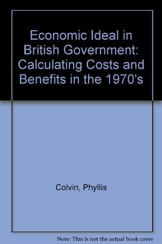 Stock image for The economic ideal in British Government : calculating costs and benefits in the 1970s. Ex-Library. for sale by Yushodo Co., Ltd.