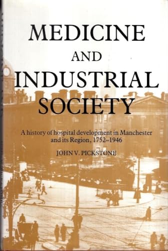 Stock image for Medicine and Industrial Society: A History of Hospital Development in Manchester and Its Region, 1752-1946 for sale by Regent College Bookstore
