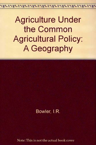 Agriculture Under the Common Agricultural Policy: A Geography (9780719018329) by Bowler, Ian