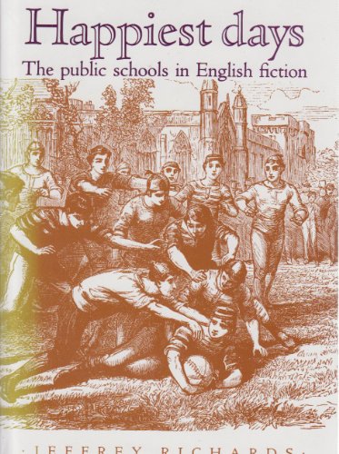 Happiest Days: The Public Schools in English Fiction (9780719018794) by Richards, Jeffrey