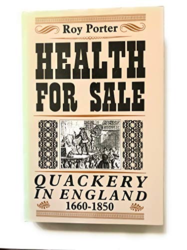 Health for Sale: Quackery in England, 1660-1850