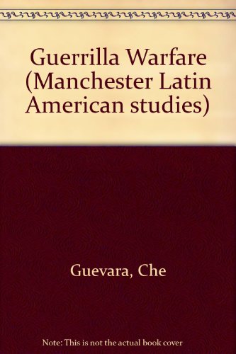 Guerrilla Warfare (Manchester Latin American Studies) (9780719019050) by Ernesto Che Guevara; Brian Loveman; Thomas M. Davies Jr.
