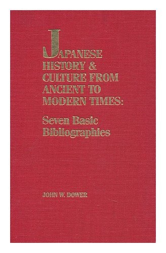 Japanese History and Culture From Ancient to Modern Times: Seven Basic Bibliographies (Hardcover) 1st Edition (9780719019142) by John Dower -