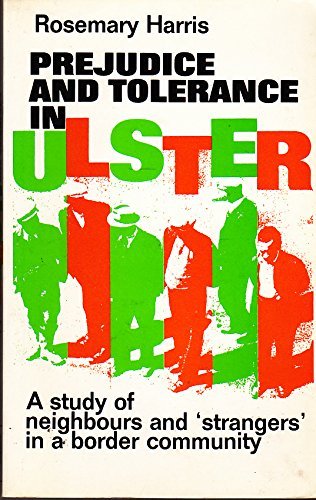 Prejudice and Tolerance in Ulster: A Study of Neighbors and "Strangers" in a Border Community (Studies in Sociology, 1) (9780719019456) by Harris, Rosemary