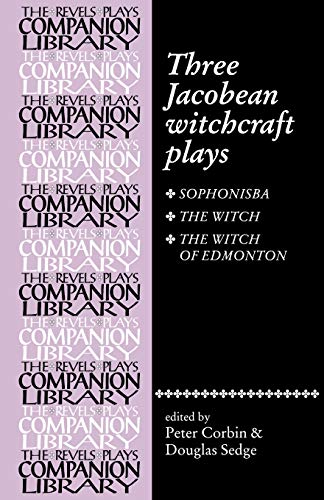 Beispielbild fr The Three Jacobean Witchcraft Plays: Sophonisba; The Witch; The Witch of Edmonton (Revels Plays Companion Library) zum Verkauf von Brit Books