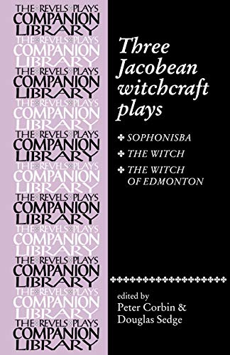 Imagen de archivo de The Three Jacobean Witchcraft Plays: Sophonisba; The Witch; The Witch of Edmonton (Revels Plays Companion Library) a la venta por Brit Books