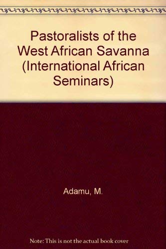 Pastoralists of the West African Savanna: Selected Studies Presented and Discussed at the Fifteenth Intl Afri (International African Seminars, New Series) (English and French Edition) (9780719022005) by International African Seminar 1979 (Ahmadu Bello University, Nigeria); Adamu, Mahdi; Kirk-Greene, A. H. M.; International African Institute