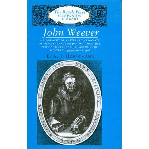 Imagen de archivo de John Weaver: A Biography of a Literary Associate of Shakespeare and Jonson, Together with a Photographic Facsimile of Weever's Epigrammes (1599) (Revels Plays Companion Library) a la venta por WeBuyBooks