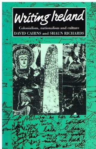 Writing Ireland: Colonialism, Nationalism, and Culture (Cultural Politics) (9780719023729) by David Cairns