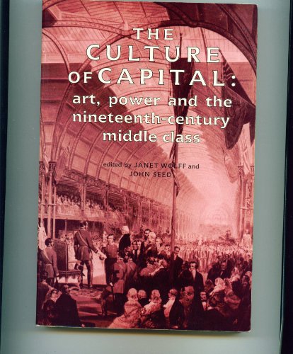 9780719024610: The Culture of Capital: Art, Power and the Nineteenth-century Middle Class