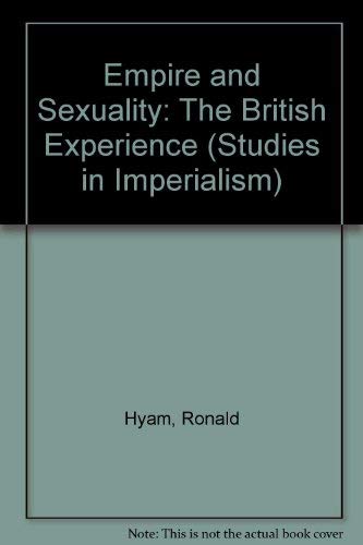 9780719025044: Empire and Sexuality: The British Experience (Studies in Imperialism)