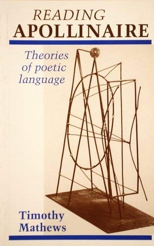 Stock image for Reading Apollinaire: Theories of Poetic Language for sale by Powell's Bookstores Chicago, ABAA