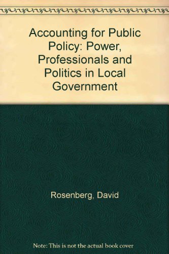 Accounting for Public Policy: Power, Professionals and Politics in Local Government (9780719025655) by Rosenberg, David