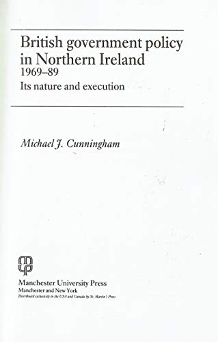 British Government Policy in Northern Ireland, 1969-89: Its Nature and Execution (9780719025686) by Cunningham, Michael J.