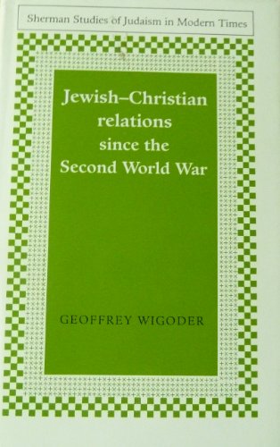 Jewish-Christian relations since the Second World War (Sherman studies of Judaism in modern times) (9780719026393) by Wigoder, Geoffrey