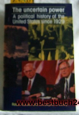 Beispielbild fr The Uncertain Power: Political History of the United States Since 1929 zum Verkauf von Reuseabook