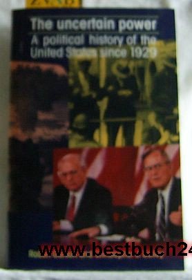 Imagen de archivo de The Uncertain Power: Political History of the United States Since 1929 a la venta por Reuseabook