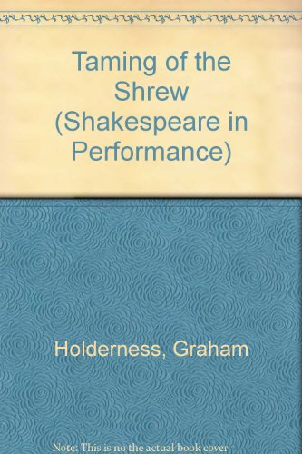 The Taming of the Shrew (Shakespeare in Performance) (9780719027376) by Holderness, Graham