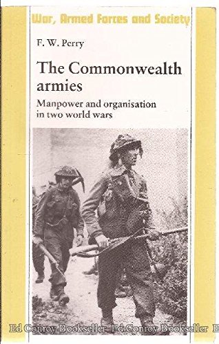 Stock image for The Commonwealth Armies: Manpower and Organization in Two World Wars (War, Armed Forces and Society) for sale by Mispah books