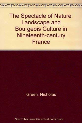 Beispielbild fr The Spectacle of Nature: Landscape and Bourgeois Culture in Nineteenth-Century France zum Verkauf von Anybook.com