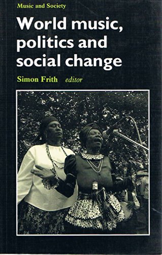 Imagen de archivo de World Music, Politics and Social Change: Papers from the International Association for the Study of Popular Music (Music and Society Series) a la venta por Zubal-Books, Since 1961