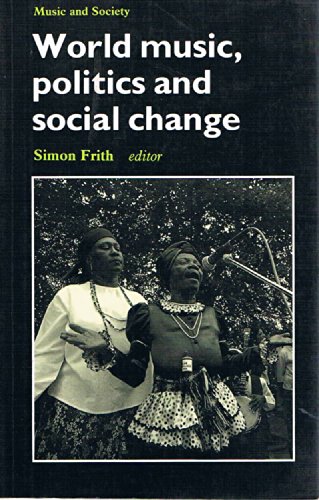 Stock image for World Music, Politics and Social Change: Papers from the International Association for the Study of Popular Music (Music and Society Series) for sale by Zubal-Books, Since 1961