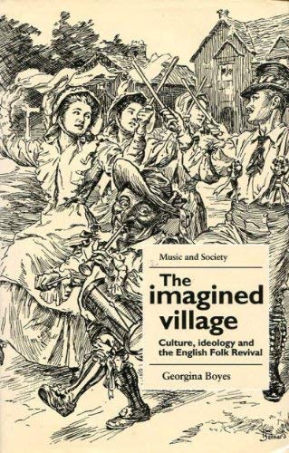 9780719029141: The Imagined Village: Culture, Ideology and the English Folk Revival (MUSIC AND SOCIETY (MANCHESTER UNIVERSITY PRESS))