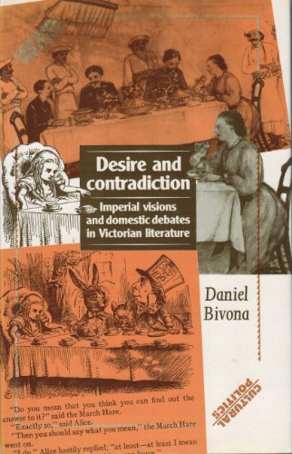 Imagen de archivo de Desire and Contradiction: Imperial Visions and Domestic Debates in Victorian Literature (Cultural Politics) a la venta por HALCYON BOOKS