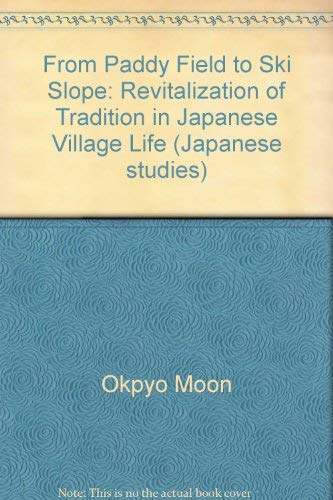 Imagen de archivo de From Paddy Field to Ski Slope : The Revitalisation of Tradition in Japanese Village Life a la venta por Better World Books