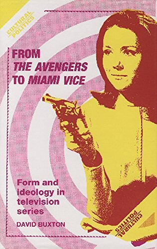 From the Avengers to Miami Vice: Form and Ideology in Television Series (Cultural Politics) (9780719029936) by Buxton, David