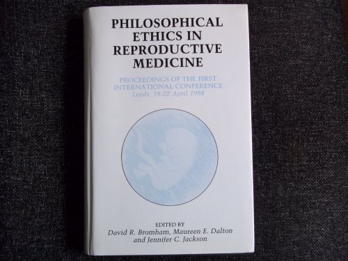Stock image for Philosophical Ethics in Reproductive Medicine: Proceedings of the 1st International Conference on Philosophical Ethics in Reproductive Medicine, Uni for sale by G. & J. CHESTERS