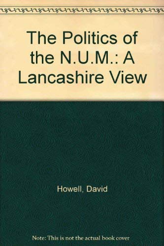 The Politics of the N.U.M.: A Lancashire View